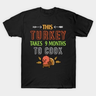 This Turkey Takes 9 Months To Cook Pregnant Mom Thanksgiving T-Shirt